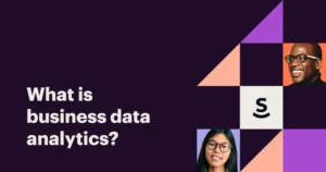 Business data analytics: What it is, how it’s used & 6 proven techniques for success